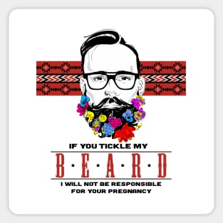 If you Tickle my Beard I'm not Responsible for your Pregnancy Sticker